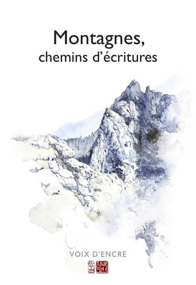 Montagnes, chemins d'écriture (Voix d'encre) Montagnes, chemins d'écriture (Voix d'encre)