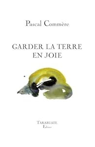 "Garder la terre en joie" de Pascal Comm�re