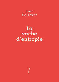 "La vache entropie" d'Ivar Ch'vavar